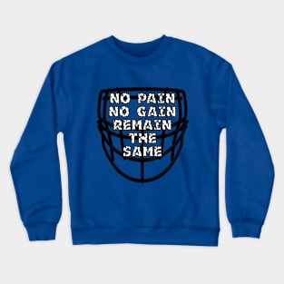 No Pain No Gain Remain The Same Crewneck Sweatshirt